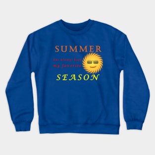Summer has always been my favorite season Crewneck Sweatshirt